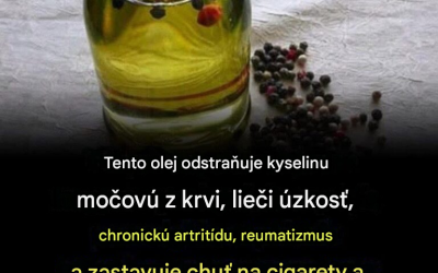 Olej, ktorý odstraňuje kyselinu močovú z krvi, lieči úzkosť, chronickú artritídu, reumu a odstraňuje chuť na cigarety a alkohol.