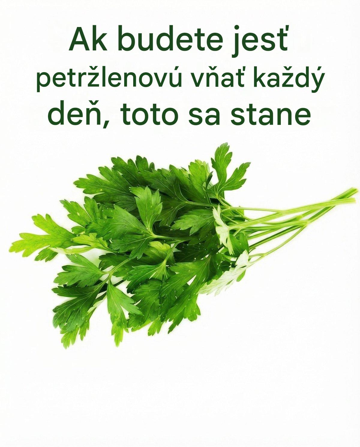Ak budete jesť petržlenovú vňať každý deň, toto sa stane